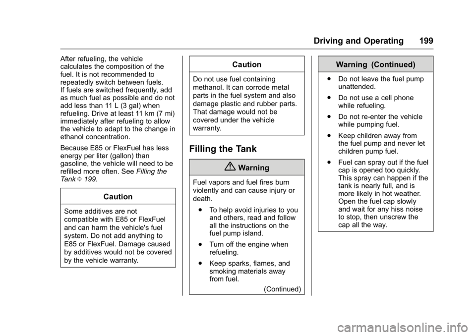 GMC SAVANA 2016 Owners Manual GMC Savana Owner Manual (GMNA-Localizing-U.S./Canada-9159232) -
2016 - crc - 11/11/15
Driving and Operating 199
After refueling, the vehicle
calculates the composition of the
fuel. It is not recommend GMC SAVANA 2016 Owners Manual GMC Savana Owner Manual (GMNA-Localizing-U.S./Canada-9159232) -
2016 - crc - 11/11/15
Driving and Operating 199
After refueling, the vehicle
calculates the composition of the
fuel. It is not recommend