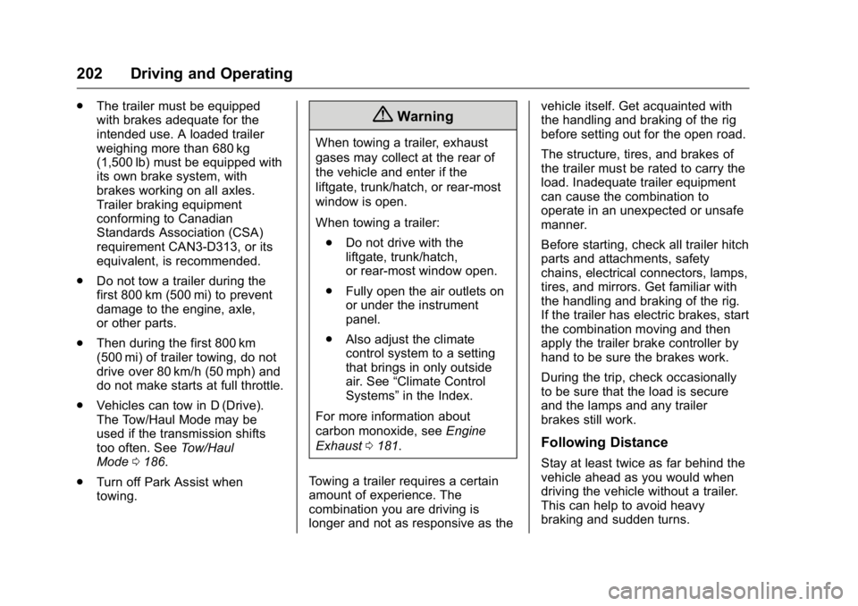 GMC SAVANA 2016 Owners Manual GMC Savana Owner Manual (GMNA-Localizing-U.S./Canada-9159232) -
2016 - crc - 11/11/15
202 Driving and Operating
.The trailer must be equipped
with brakes adequate for the
intended use. A loaded traile GMC SAVANA 2016 Owners Manual GMC Savana Owner Manual (GMNA-Localizing-U.S./Canada-9159232) -
2016 - crc - 11/11/15
202 Driving and Operating
.The trailer must be equipped
with brakes adequate for the
intended use. A loaded traile