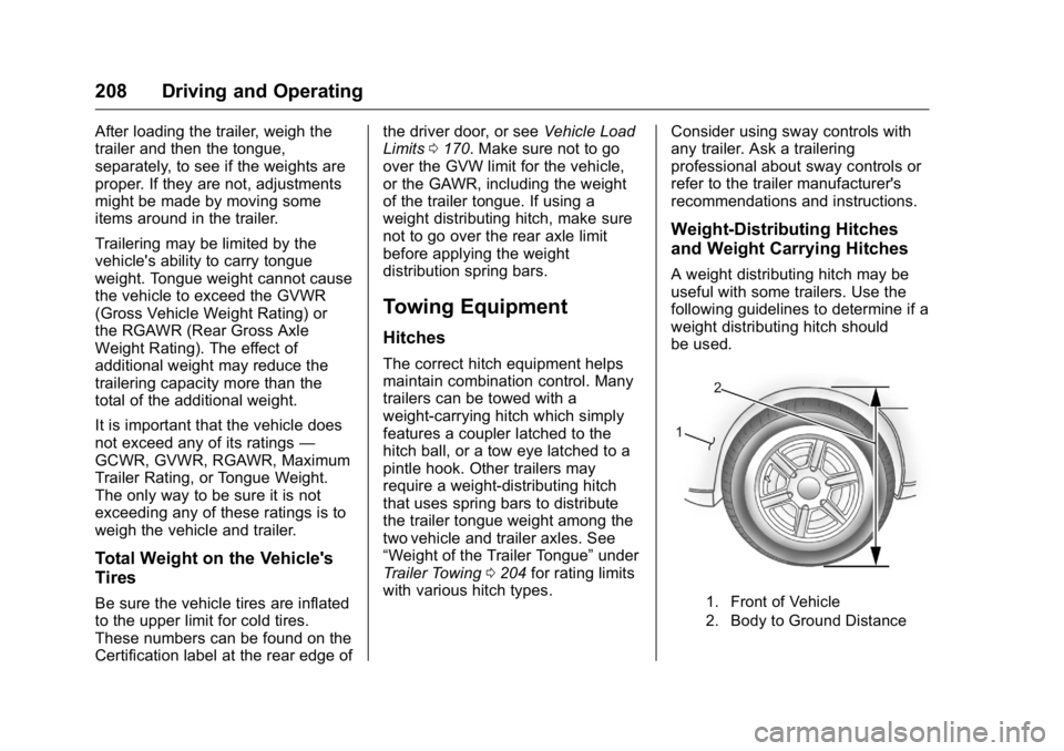 GMC SAVANA 2016 Owners Manual GMC Savana Owner Manual (GMNA-Localizing-U.S./Canada-9159232) -
2016 - crc - 11/11/15
208 Driving and Operating
After loading the trailer, weigh the
trailer and then the tongue,
separately, to see if GMC SAVANA 2016 Owners Manual GMC Savana Owner Manual (GMNA-Localizing-U.S./Canada-9159232) -
2016 - crc - 11/11/15
208 Driving and Operating
After loading the trailer, weigh the
trailer and then the tongue,
separately, to see if