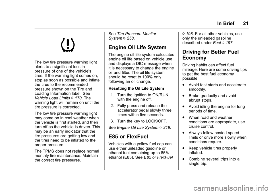 GMC SAVANA 2016 Owners Guide GMC Savana Owner Manual (GMNA-Localizing-U.S./Canada-9159232) -
2016 - crc - 11/11/15
In Brief 21
The low tire pressure warning light
alerts to a significant loss in
pressure of one of the vehicle' GMC SAVANA 2016 Owners Guide GMC Savana Owner Manual (GMNA-Localizing-U.S./Canada-9159232) -
2016 - crc - 11/11/15
In Brief 21
The low tire pressure warning light
alerts to a significant loss in
pressure of one of the vehicle'
