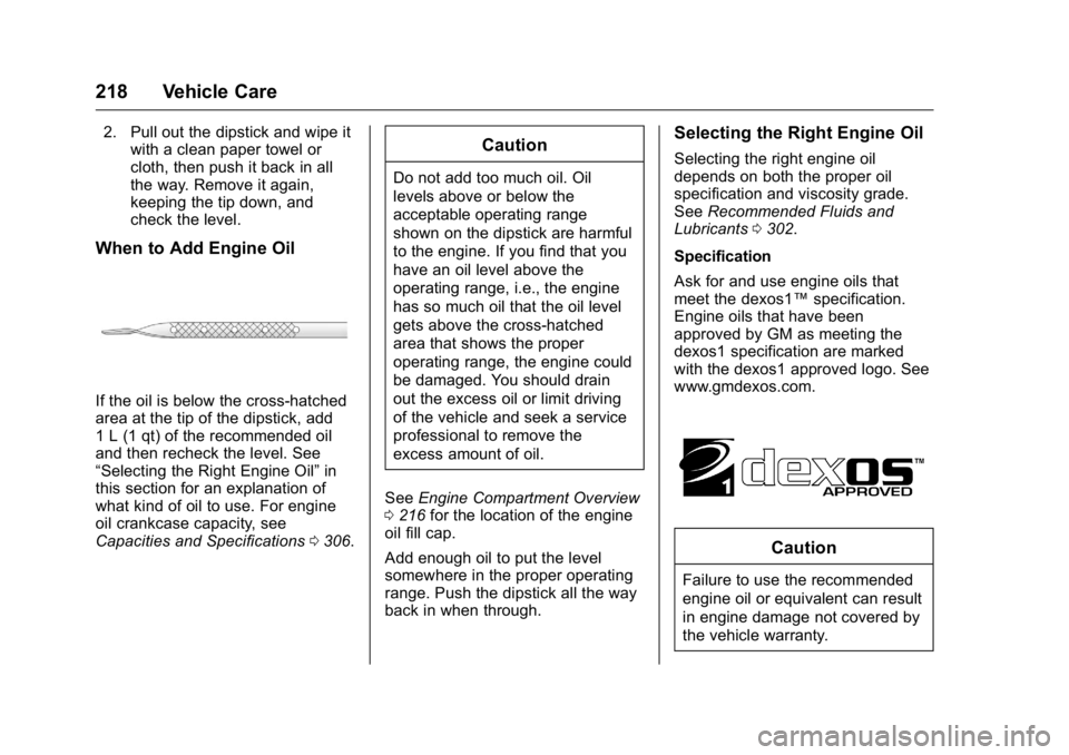 GMC SAVANA 2016 Owners Manual GMC Savana Owner Manual (GMNA-Localizing-U.S./Canada-9159232) -
2016 - crc - 11/11/15
218 Vehicle Care
2. Pull out the dipstick and wipe itwith a clean paper towel or
cloth, then push it back in all
t GMC SAVANA 2016 Owners Manual GMC Savana Owner Manual (GMNA-Localizing-U.S./Canada-9159232) -
2016 - crc - 11/11/15
218 Vehicle Care
2. Pull out the dipstick and wipe itwith a clean paper towel or
cloth, then push it back in all
t