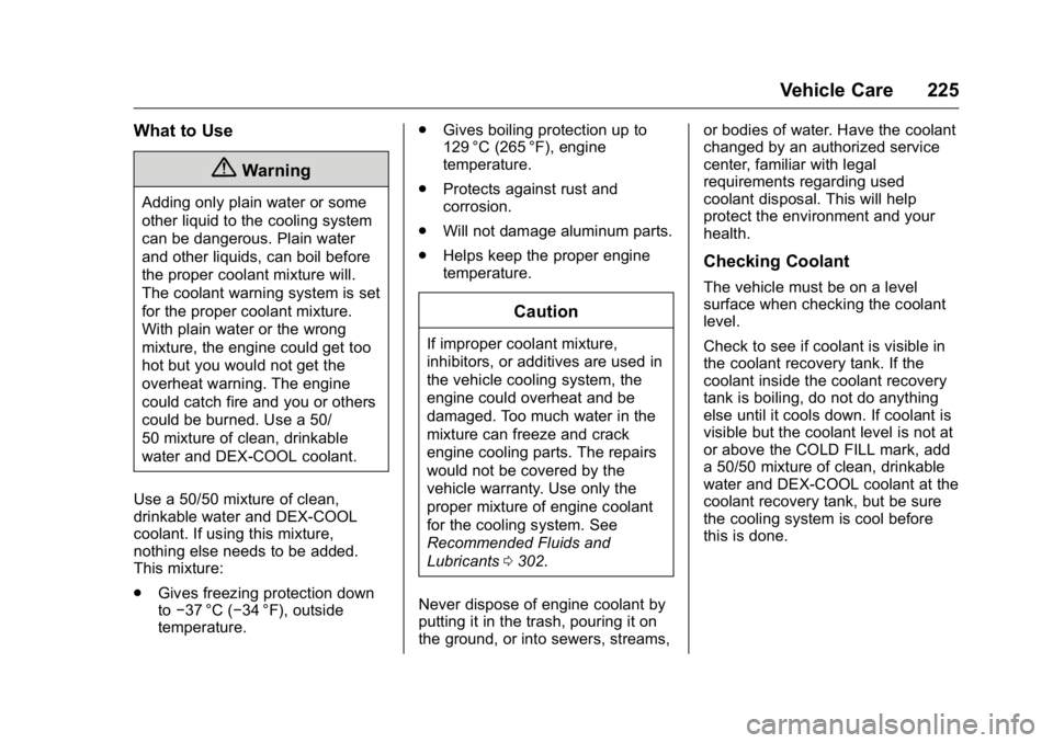 GMC SAVANA 2016  Owners Manual GMC Savana Owner Manual (GMNA-Localizing-U.S./Canada-9159232) -
2016 - crc - 11/11/15
Vehicle Care 225
What to Use
{Warning
Adding only plain water or some
other liquid to the cooling system
can be da