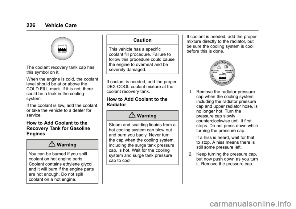 GMC SAVANA 2016  Owners Manual GMC Savana Owner Manual (GMNA-Localizing-U.S./Canada-9159232) -
2016 - crc - 11/11/15
226 Vehicle Care
The coolant recovery tank cap has
this symbol on it.
When the engine is cold, the coolant
level s