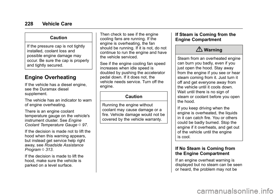 GMC SAVANA 2016  Owners Manual GMC Savana Owner Manual (GMNA-Localizing-U.S./Canada-9159232) -
2016 - crc - 11/11/15
228 Vehicle Care
Caution
If the pressure cap is not tightly
installed, coolant loss and
possible engine damage may