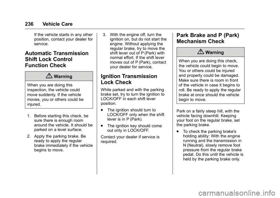 GMC SAVANA 2016  Owners Manual GMC Savana Owner Manual (GMNA-Localizing-U.S./Canada-9159232) -
2016 - crc - 11/11/15
236 Vehicle Care
If the vehicle starts in any other
position, contact your dealer for
service.
Automatic Transmiss