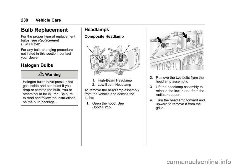 GMC SAVANA 2016  Owners Manual GMC Savana Owner Manual (GMNA-Localizing-U.S./Canada-9159232) -
2016 - crc - 11/11/15
238 Vehicle Care
Bulb Replacement
For the proper type of replacement
bulbs, seeReplacement
Bulbs 0242.
For any bul