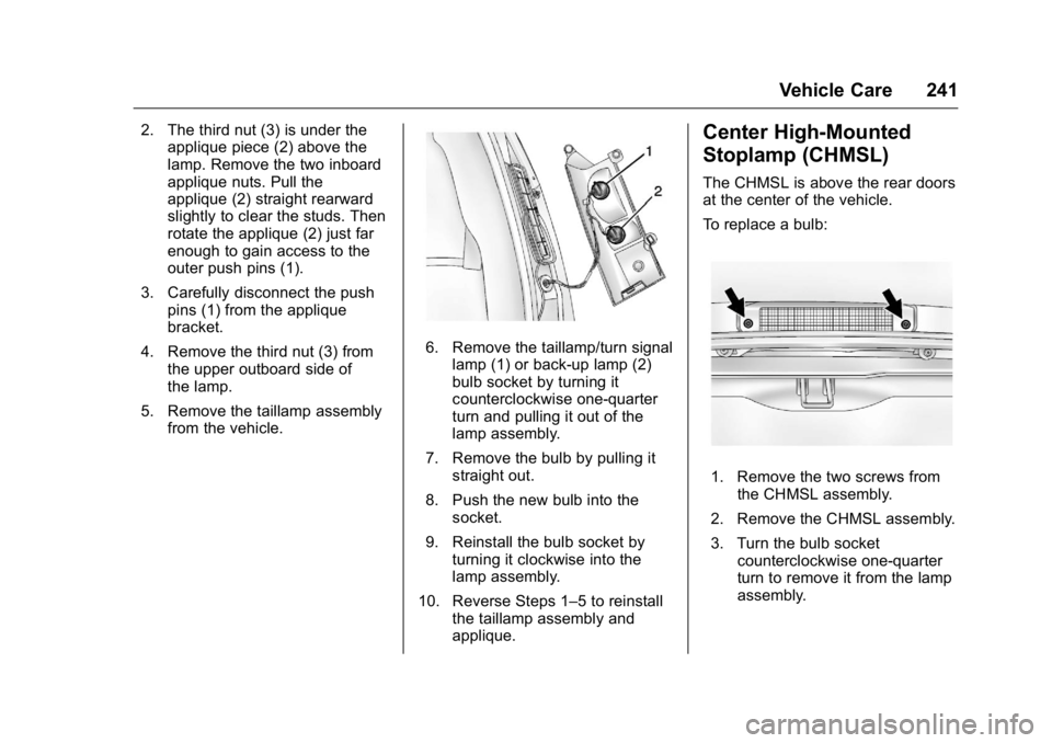 GMC SAVANA 2016  Owners Manual GMC Savana Owner Manual (GMNA-Localizing-U.S./Canada-9159232) -
2016 - crc - 11/11/15
Vehicle Care 241
2. The third nut (3) is under theapplique piece (2) above the
lamp. Remove the two inboard
appliq