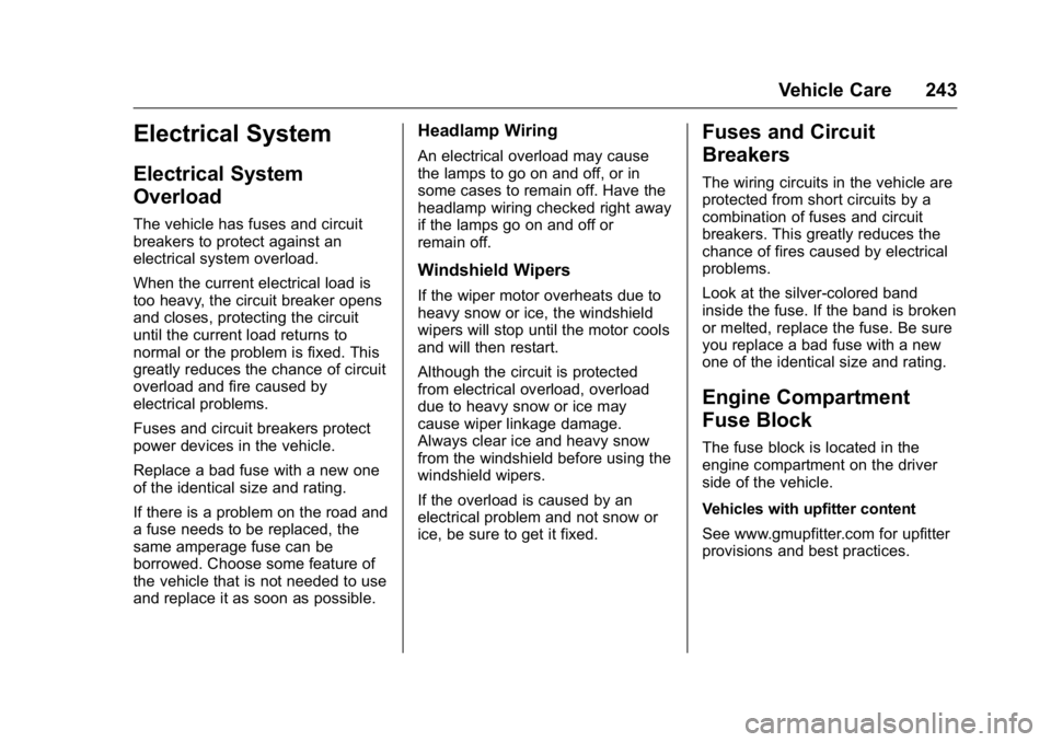 GMC SAVANA 2016  Owners Manual GMC Savana Owner Manual (GMNA-Localizing-U.S./Canada-9159232) -
2016 - crc - 11/11/15
Vehicle Care 243
Electrical System
Electrical System
Overload
The vehicle has fuses and circuit
breakers to protec