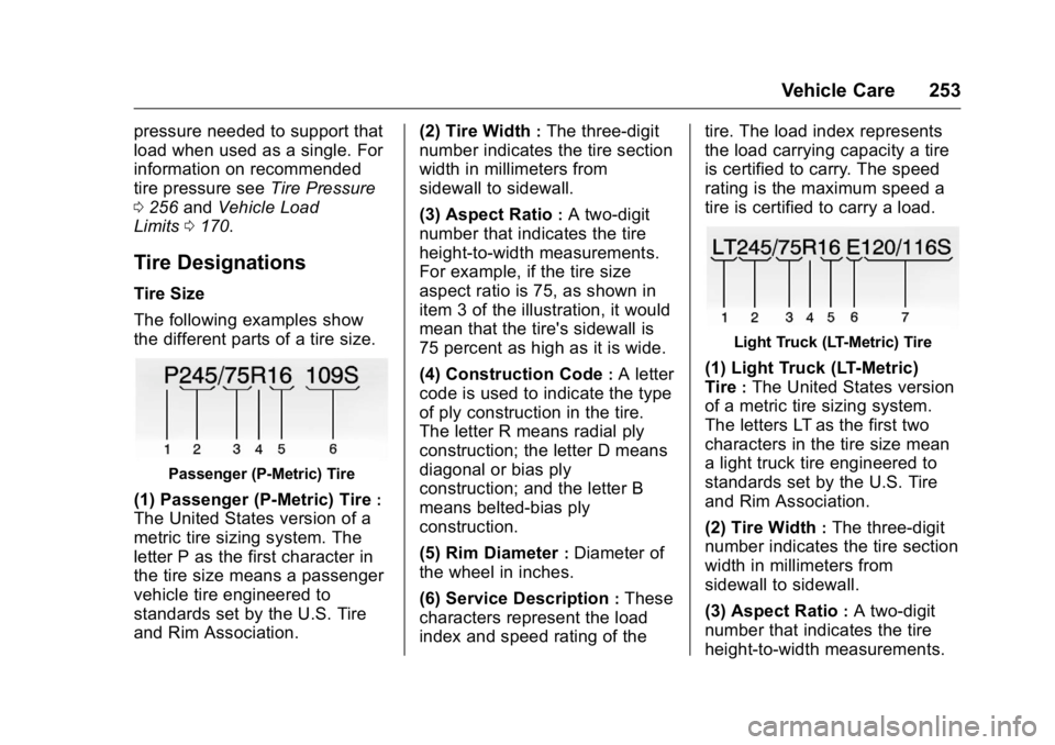 GMC SAVANA 2016  Owners Manual GMC Savana Owner Manual (GMNA-Localizing-U.S./Canada-9159232) -
2016 - crc - 11/11/15
Vehicle Care 253
pressure needed to support that
load when used as a single. For
information on recommended
tire p