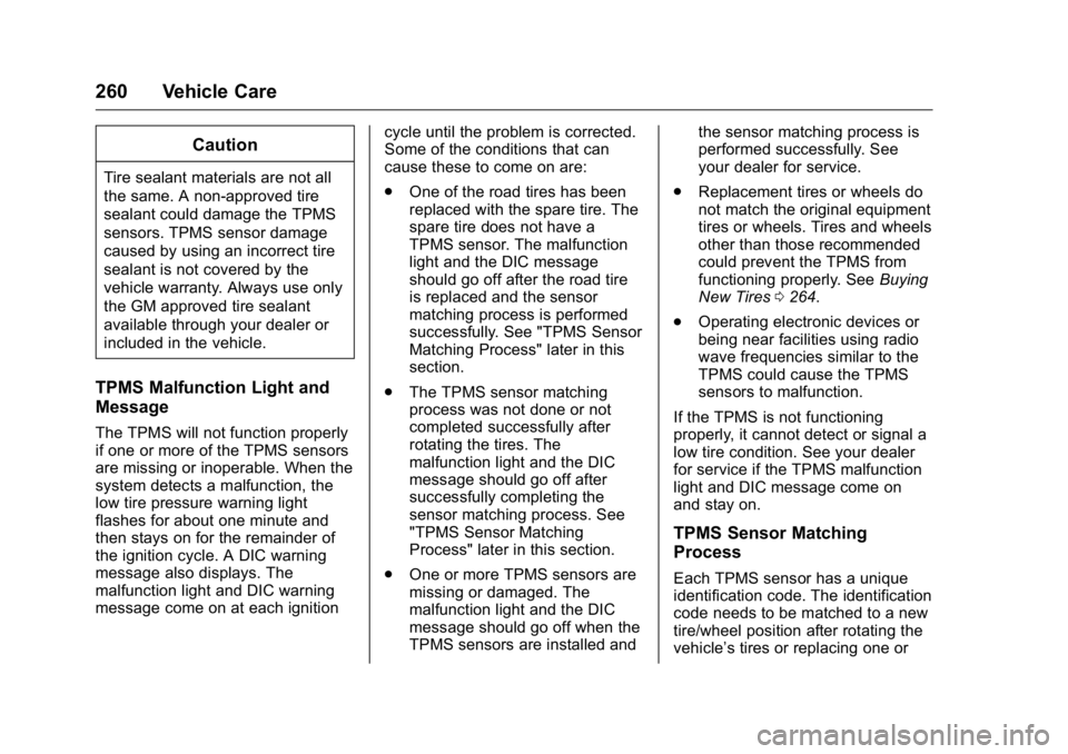 GMC SAVANA 2016 Owners Manual GMC Savana Owner Manual (GMNA-Localizing-U.S./Canada-9159232) -
2016 - crc - 11/11/15
260 Vehicle Care
Caution
Tire sealant materials are not all
the same. A non-approved tire
sealant could damage the GMC SAVANA 2016 Owners Manual GMC Savana Owner Manual (GMNA-Localizing-U.S./Canada-9159232) -
2016 - crc - 11/11/15
260 Vehicle Care
Caution
Tire sealant materials are not all
the same. A non-approved tire
sealant could damage the