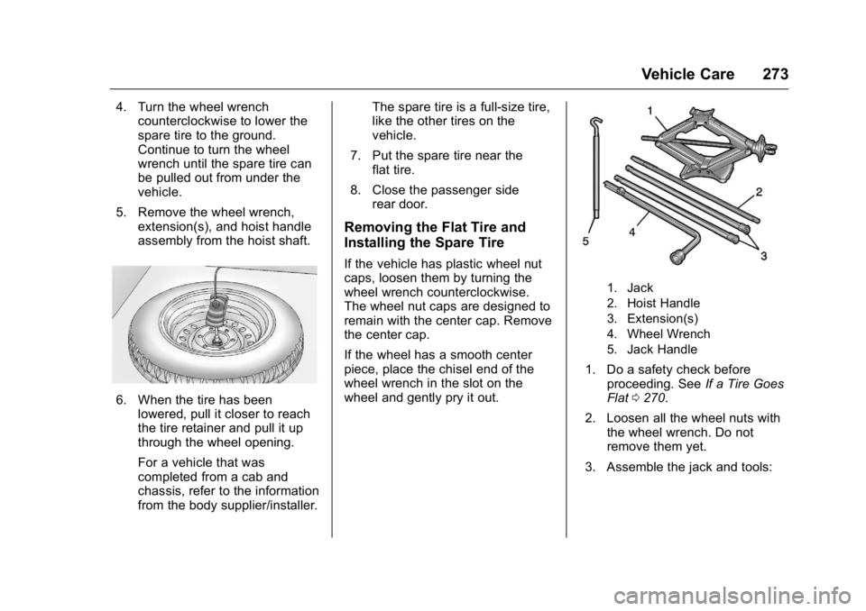 GMC SAVANA 2016  Owners Manual GMC Savana Owner Manual (GMNA-Localizing-U.S./Canada-9159232) -
2016 - crc - 11/11/15
Vehicle Care 273
4. Turn the wheel wrenchcounterclockwise to lower the
spare tire to the ground.
Continue to turn 