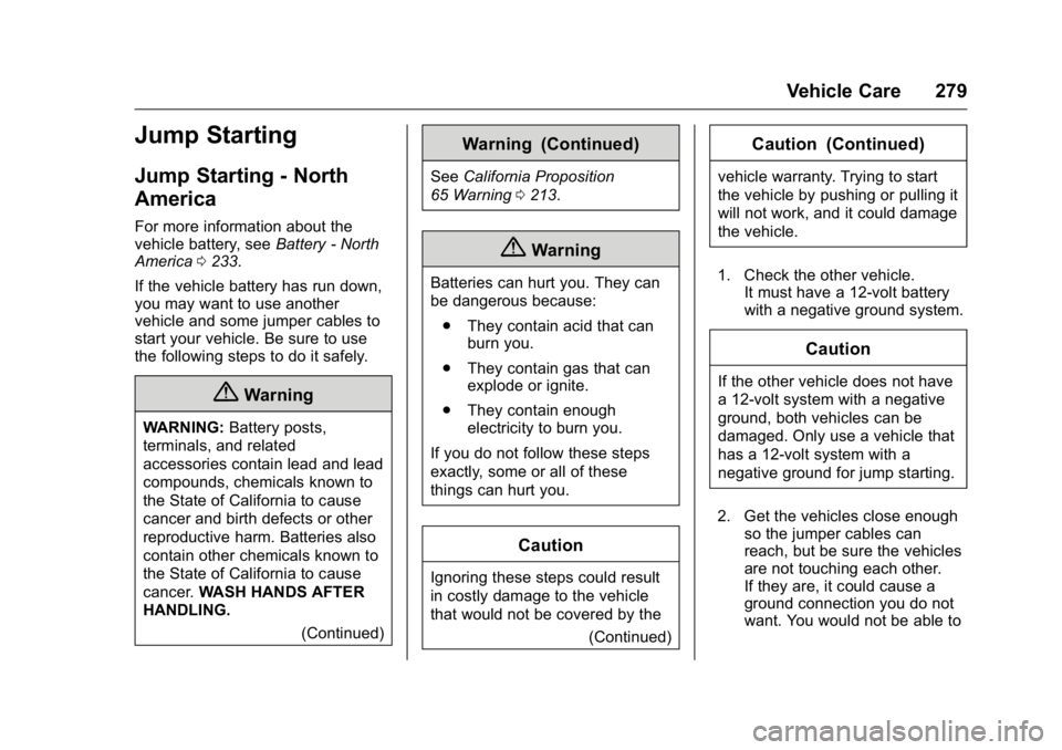 GMC SAVANA 2016  Owners Manual GMC Savana Owner Manual (GMNA-Localizing-U.S./Canada-9159232) -
2016 - crc - 11/11/15
Vehicle Care 279
Jump Starting
Jump Starting - North
America
For more information about the
vehicle battery, seeBa