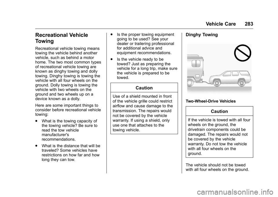 GMC SAVANA 2016  Owners Manual GMC Savana Owner Manual (GMNA-Localizing-U.S./Canada-9159232) -
2016 - crc - 11/11/15
Vehicle Care 283
Recreational Vehicle
Towing
Recreational vehicle towing means
towing the vehicle behind another
v