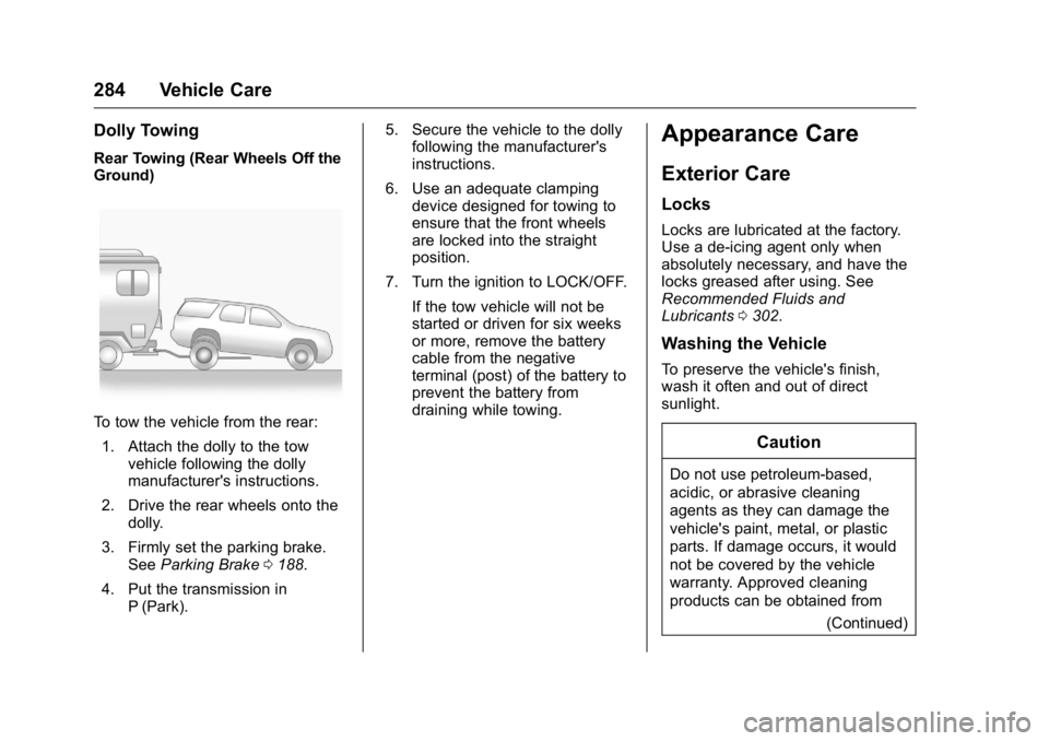 GMC SAVANA 2016  Owners Manual GMC Savana Owner Manual (GMNA-Localizing-U.S./Canada-9159232) -
2016 - crc - 11/11/15
284 Vehicle Care
Dolly Towing
Rear Towing (Rear Wheels Off the
Ground)
To tow the vehicle from the rear:1. Attach 