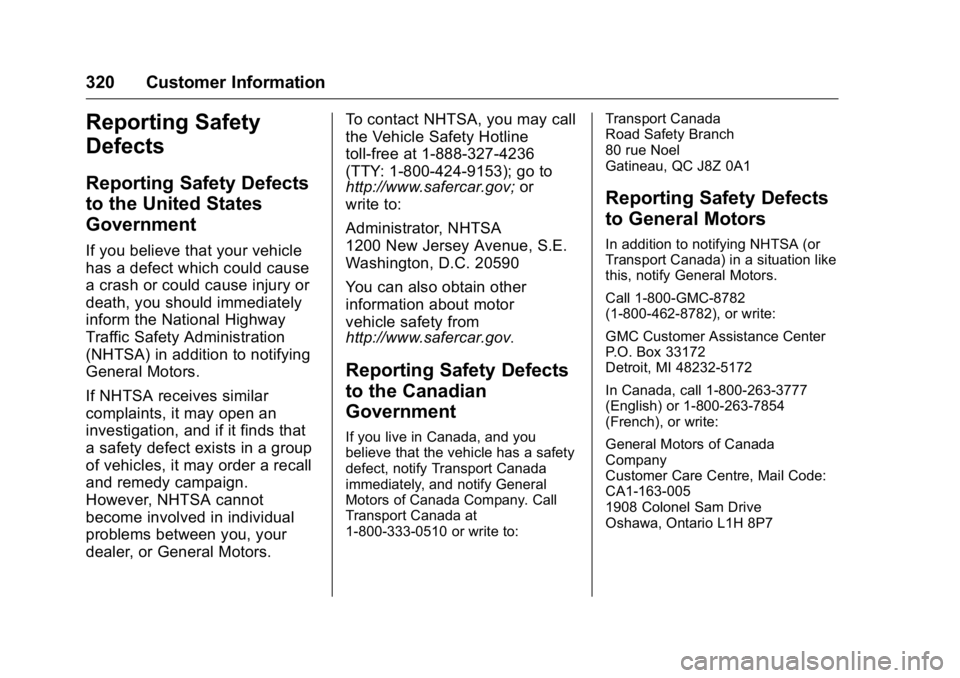 GMC SAVANA 2016  Owners Manual GMC Savana Owner Manual (GMNA-Localizing-U.S./Canada-9159232) -
2016 - crc - 11/11/15
320 Customer Information
Reporting Safety
Defects
Reporting Safety Defects
to the United States
Government
If you 