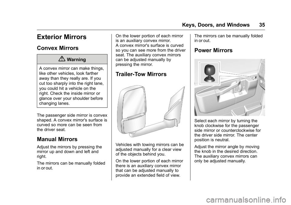 GMC SAVANA 2016 Owners Guide GMC Savana Owner Manual (GMNA-Localizing-U.S./Canada-9159232) -
2016 - crc - 11/11/15
Keys, Doors, and Windows 35
Exterior Mirrors
Convex Mirrors
{Warning
A convex mirror can make things,
like other v GMC SAVANA 2016 Owners Guide GMC Savana Owner Manual (GMNA-Localizing-U.S./Canada-9159232) -
2016 - crc - 11/11/15
Keys, Doors, and Windows 35
Exterior Mirrors
Convex Mirrors
{Warning
A convex mirror can make things,
like other v