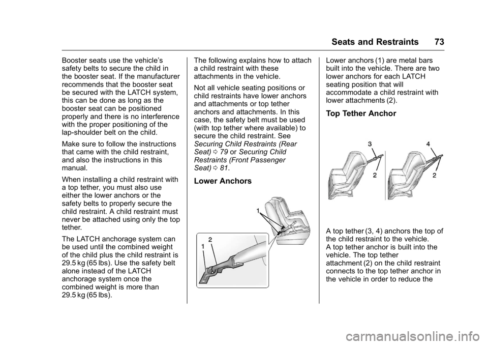 GMC SAVANA 2016 Manual PDF GMC Savana Owner Manual (GMNA-Localizing-U.S./Canada-9159232) -
2016 - crc - 11/11/15
Seats and Restraints 73
Booster seats use the vehicle’s
safety belts to secure the child in
the booster seat. If GMC SAVANA 2016 Manual PDF GMC Savana Owner Manual (GMNA-Localizing-U.S./Canada-9159232) -
2016 - crc - 11/11/15
Seats and Restraints 73
Booster seats use the vehicle’s
safety belts to secure the child in
the booster seat. If
