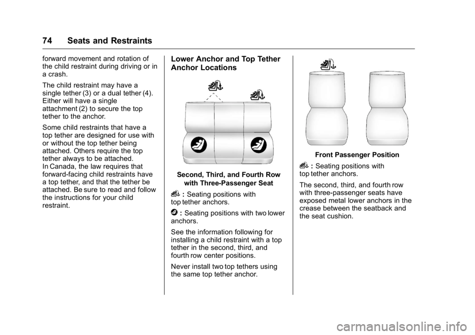 GMC SAVANA 2016 Manual PDF GMC Savana Owner Manual (GMNA-Localizing-U.S./Canada-9159232) -
2016 - crc - 11/11/15
74 Seats and Restraints
forward movement and rotation of
the child restraint during driving or in
a crash.
The chi GMC SAVANA 2016 Manual PDF GMC Savana Owner Manual (GMNA-Localizing-U.S./Canada-9159232) -
2016 - crc - 11/11/15
74 Seats and Restraints
forward movement and rotation of
the child restraint during driving or in
a crash.
The chi