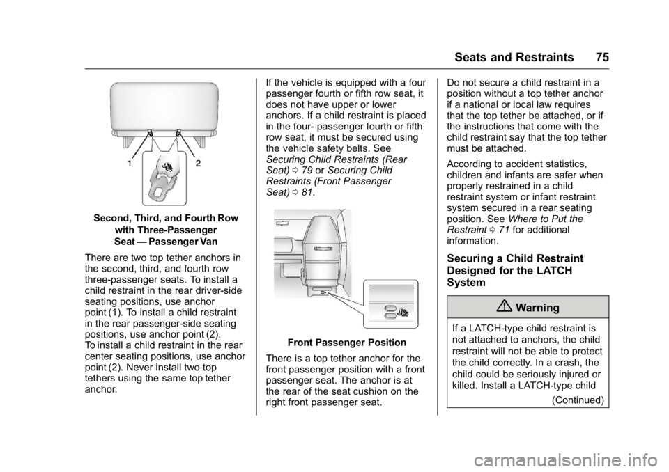 GMC SAVANA 2016 Manual PDF GMC Savana Owner Manual (GMNA-Localizing-U.S./Canada-9159232) -
2016 - crc - 11/11/15
Seats and Restraints 75
Second, Third, and Fourth Rowwith Three-Passenger
Seat —Passenger Van
There are two top GMC SAVANA 2016 Manual PDF GMC Savana Owner Manual (GMNA-Localizing-U.S./Canada-9159232) -
2016 - crc - 11/11/15
Seats and Restraints 75
Second, Third, and Fourth Rowwith Three-Passenger
Seat —Passenger Van
There are two top