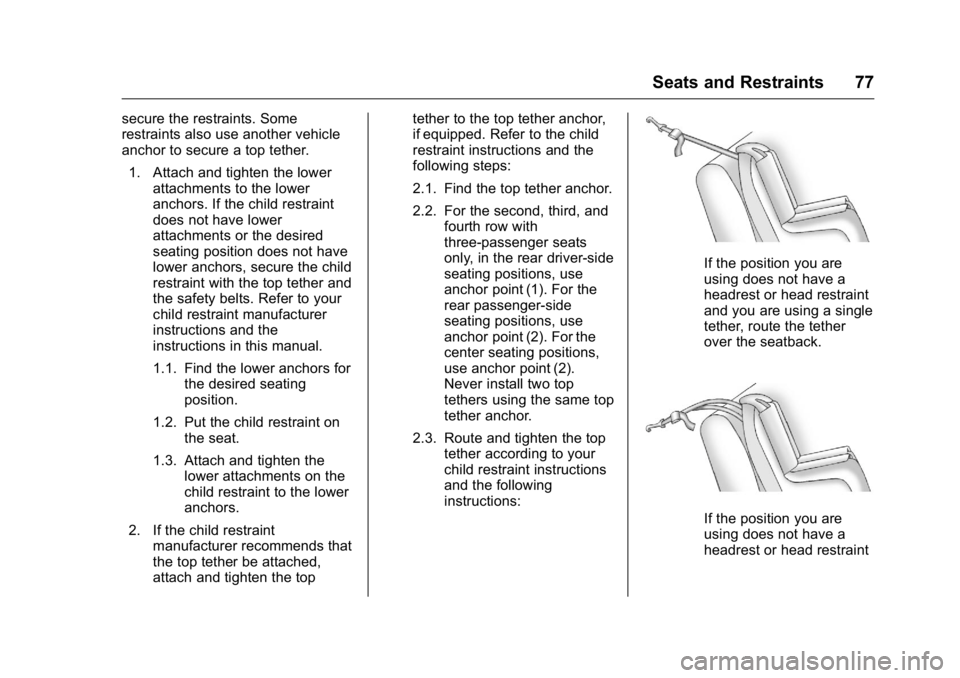 GMC SAVANA 2016 Manual PDF GMC Savana Owner Manual (GMNA-Localizing-U.S./Canada-9159232) -
2016 - crc - 11/11/15
Seats and Restraints 77
secure the restraints. Some
restraints also use another vehicle
anchor to secure a top tet GMC SAVANA 2016 Manual PDF GMC Savana Owner Manual (GMNA-Localizing-U.S./Canada-9159232) -
2016 - crc - 11/11/15
Seats and Restraints 77
secure the restraints. Some
restraints also use another vehicle
anchor to secure a top tet