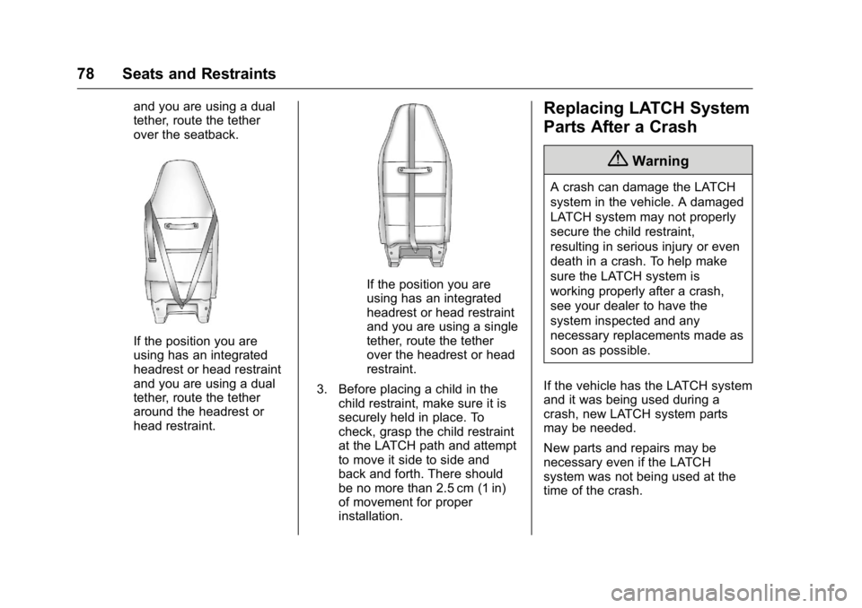 GMC SAVANA 2016 Manual PDF GMC Savana Owner Manual (GMNA-Localizing-U.S./Canada-9159232) -
2016 - crc - 11/11/15
78 Seats and Restraints
and you are using a dual
tether, route the tether
over the seatback.
If the position you a GMC SAVANA 2016 Manual PDF GMC Savana Owner Manual (GMNA-Localizing-U.S./Canada-9159232) -
2016 - crc - 11/11/15
78 Seats and Restraints
and you are using a dual
tether, route the tether
over the seatback.
If the position you a