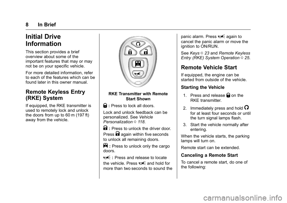 GMC SAVANA 2016  Owners Manual GMC Savana Owner Manual (GMNA-Localizing-U.S./Canada-9159232) -
2016 - crc - 11/11/15
8 In Brief
Initial Drive
Information
This section provides a brief
overview about some of the
important features t