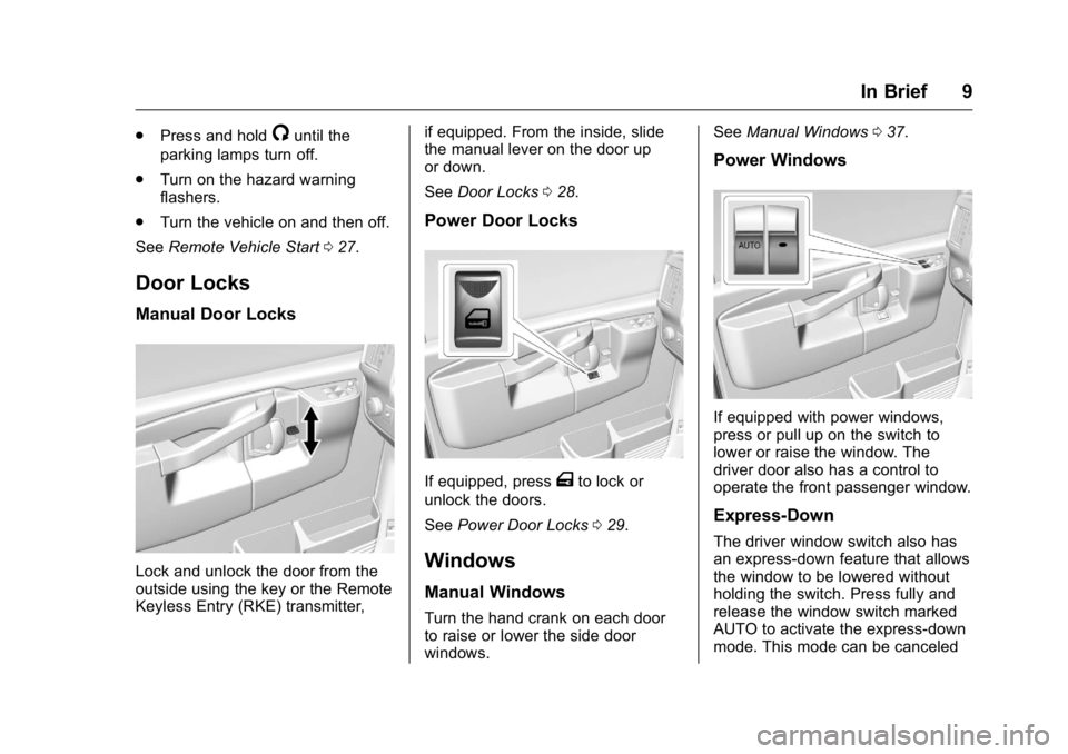 GMC SAVANA 2016  Owners Manual GMC Savana Owner Manual (GMNA-Localizing-U.S./Canada-9159232) -
2016 - crc - 11/11/15
In Brief 9
.Press and hold/until the
parking lamps turn off.
. Turn on the hazard warning
flashers.
. Turn the veh