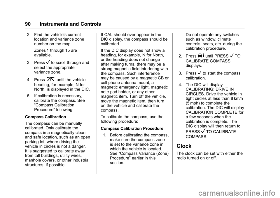 GMC SAVANA 2016  Owners Manual GMC Savana Owner Manual (GMNA-Localizing-U.S./Canada-9159232) -
2016 - crc - 11/11/15
90 Instruments and Controls
2. Find the vehicle's currentlocation and variance zone
number on the map.
Zones 1