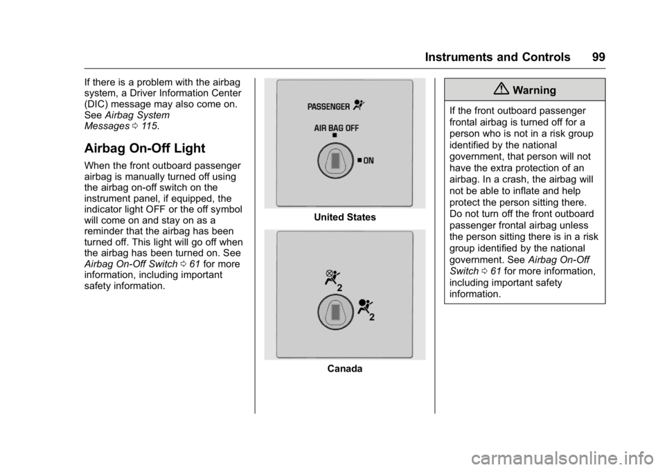 GMC SAVANA 2016 Owners Manual GMC Savana Owner Manual (GMNA-Localizing-U.S./Canada-9159232) -
2016 - crc - 11/11/15
Instruments and Controls 99
If there is a problem with the airbag
system, a Driver Information Center
(DIC) messag GMC SAVANA 2016 Owners Manual GMC Savana Owner Manual (GMNA-Localizing-U.S./Canada-9159232) -
2016 - crc - 11/11/15
Instruments and Controls 99
If there is a problem with the airbag
system, a Driver Information Center
(DIC) messag