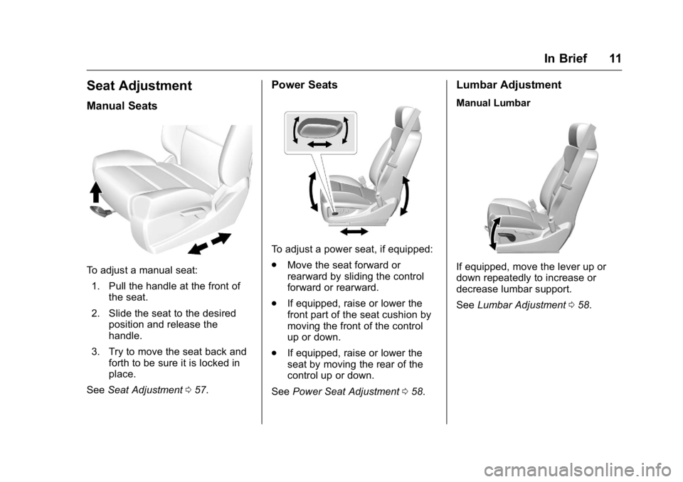 GMC SIERRA 2016  Owners Manual GMC Sierra Owner Manual (GMNA-Localizing-U.S./Canada/Mexico-
9234758) - 2016 - crc - 11/9/15
In Brief 11
Seat Adjustment
Manual Seats
To adjust a manual seat:1. Pull the handle at the front of the sea