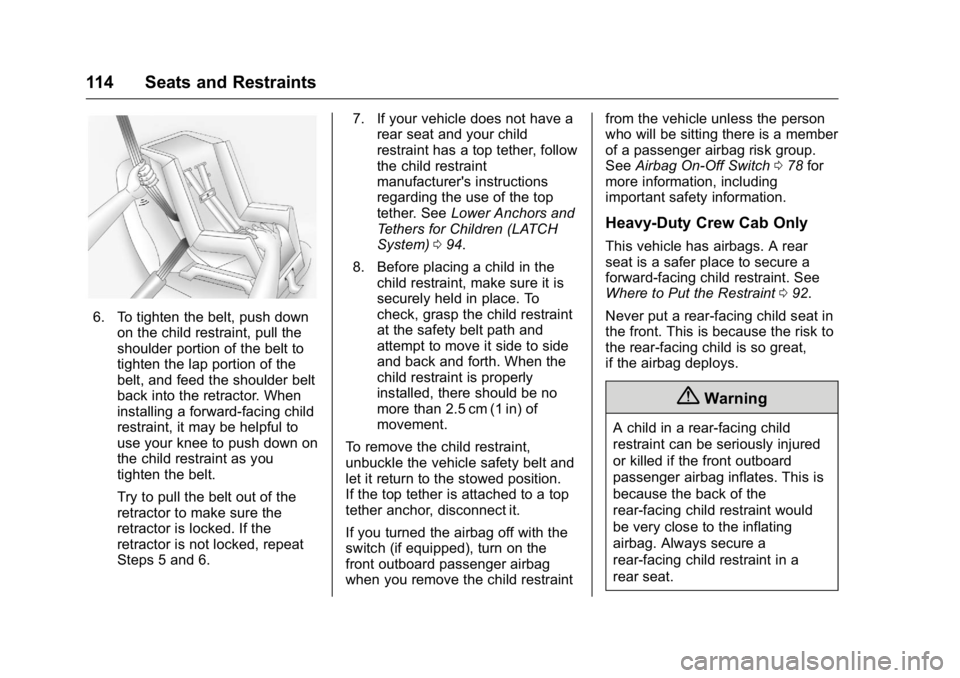 GMC SIERRA 2016  Owners Manual GMC Sierra Owner Manual (GMNA-Localizing-U.S./Canada/Mexico-
9234758) - 2016 - crc - 11/9/15
114 Seats and Restraints
6. To tighten the belt, push downon the child restraint, pull the
shoulder portion