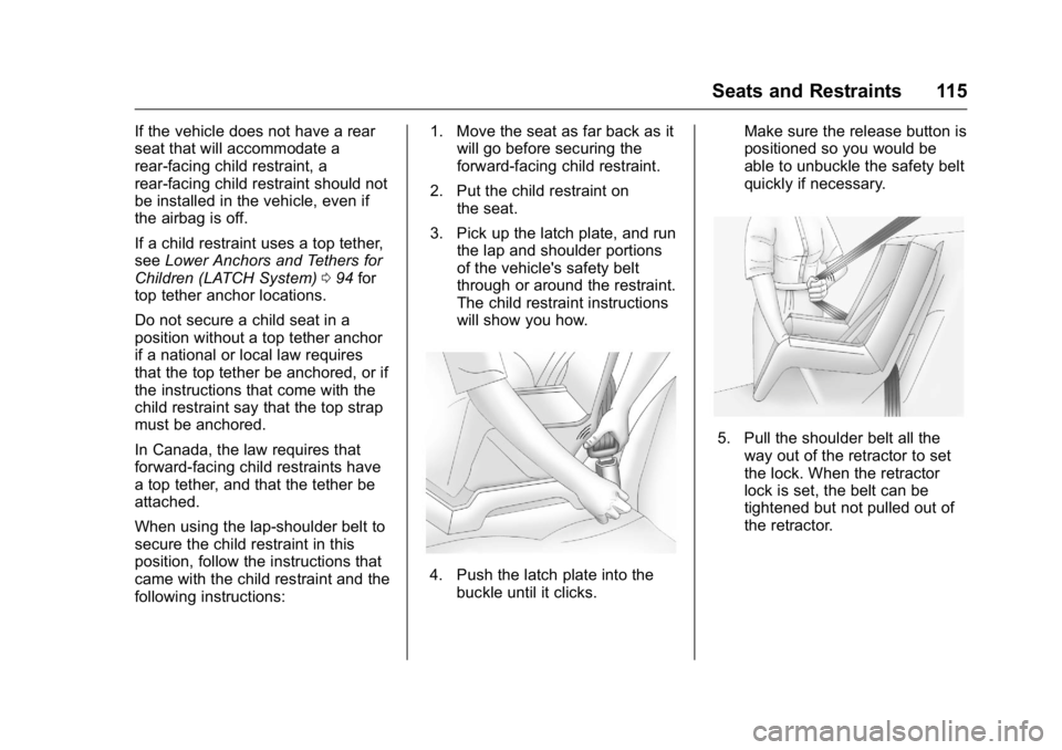 GMC SIERRA 2016  Owners Manual GMC Sierra Owner Manual (GMNA-Localizing-U.S./Canada/Mexico-
9234758) - 2016 - crc - 11/9/15
Seats and Restraints 115
If the vehicle does not have a rear
seat that will accommodate a
rear-facing child