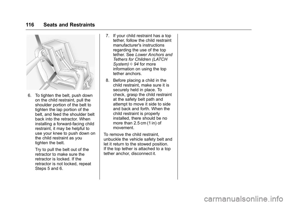 GMC SIERRA 2016  Owners Manual GMC Sierra Owner Manual (GMNA-Localizing-U.S./Canada/Mexico-
9234758) - 2016 - crc - 11/9/15
116 Seats and Restraints
6. To tighten the belt, push downon the child restraint, pull the
shoulder portion