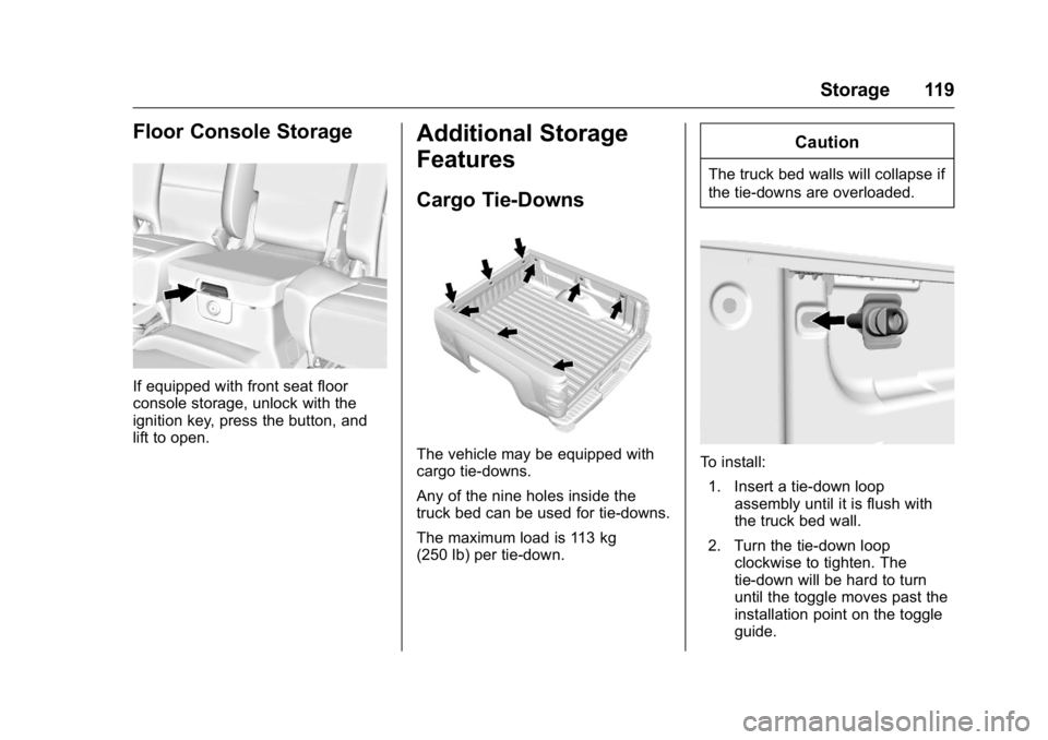 GMC SIERRA 2016  Owners Manual GMC Sierra Owner Manual (GMNA-Localizing-U.S./Canada/Mexico-
9234758) - 2016 - crc - 11/9/15
Storage 119
Floor Console Storage
If equipped with front seat floor
console storage, unlock with the
igniti