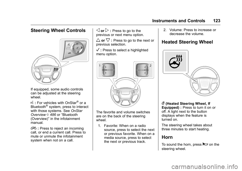 GMC SIERRA 2016 Owners Manual GMC Sierra Owner Manual (GMNA-Localizing-U.S./Canada/Mexico-
9234758) - 2016 - crc - 11/9/15
Instruments and Controls 123
Steering Wheel Controls
If equipped, some audio controls
can be adjusted at th GMC SIERRA 2016 Owners Manual GMC Sierra Owner Manual (GMNA-Localizing-U.S./Canada/Mexico-
9234758) - 2016 - crc - 11/9/15
Instruments and Controls 123
Steering Wheel Controls
If equipped, some audio controls
can be adjusted at th