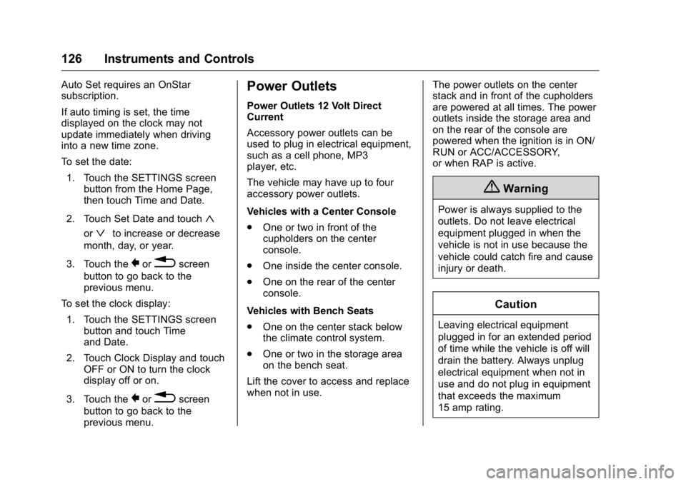 GMC SIERRA 2016 Owners Manual GMC Sierra Owner Manual (GMNA-Localizing-U.S./Canada/Mexico-
9234758) - 2016 - crc - 11/9/15
126 Instruments and Controls
Auto Set requires an OnStar
subscription.
If auto timing is set, the time
disp GMC SIERRA 2016 Owners Manual GMC Sierra Owner Manual (GMNA-Localizing-U.S./Canada/Mexico-
9234758) - 2016 - crc - 11/9/15
126 Instruments and Controls
Auto Set requires an OnStar
subscription.
If auto timing is set, the time
disp