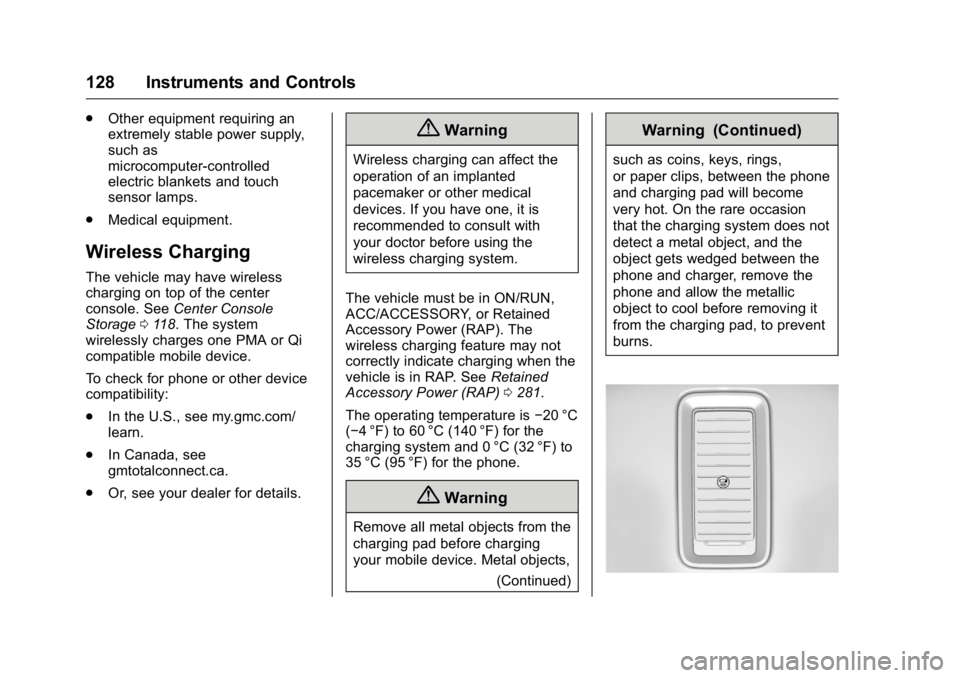 GMC SIERRA 2016  Owners Manual GMC Sierra Owner Manual (GMNA-Localizing-U.S./Canada/Mexico-
9234758) - 2016 - crc - 11/9/15
128 Instruments and Controls
.Other equipment requiring an
extremely stable power supply,
such as
microcomp