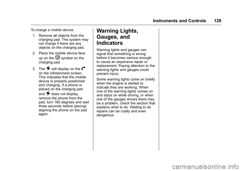 GMC SIERRA 2016 Owners Manual GMC Sierra Owner Manual (GMNA-Localizing-U.S./Canada/Mexico-
9234758) - 2016 - crc - 11/9/15
Instruments and Controls 129
To charge a mobile device:1. Remove all objects from the charging pad. The sys GMC SIERRA 2016 Owners Manual GMC Sierra Owner Manual (GMNA-Localizing-U.S./Canada/Mexico-
9234758) - 2016 - crc - 11/9/15
Instruments and Controls 129
To charge a mobile device:1. Remove all objects from the charging pad. The sys