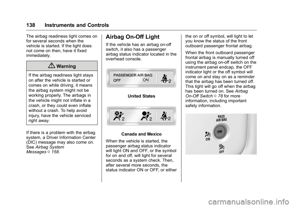 GMC SIERRA 2016 Owners Manual GMC Sierra Owner Manual (GMNA-Localizing-U.S./Canada/Mexico-
9234758) - 2016 - crc - 11/9/15
138 Instruments and Controls
The airbag readiness light comes on
for several seconds when the
vehicle is st GMC SIERRA 2016 Owners Manual GMC Sierra Owner Manual (GMNA-Localizing-U.S./Canada/Mexico-
9234758) - 2016 - crc - 11/9/15
138 Instruments and Controls
The airbag readiness light comes on
for several seconds when the
vehicle is st