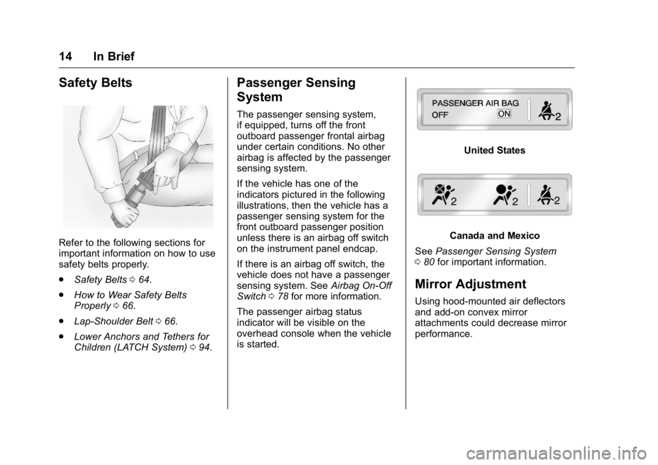 GMC SIERRA 2016  Owners Manual GMC Sierra Owner Manual (GMNA-Localizing-U.S./Canada/Mexico-
9234758) - 2016 - crc - 11/9/15
14 In Brief
Safety Belts
Refer to the following sections for
important information on how to use
safety bel