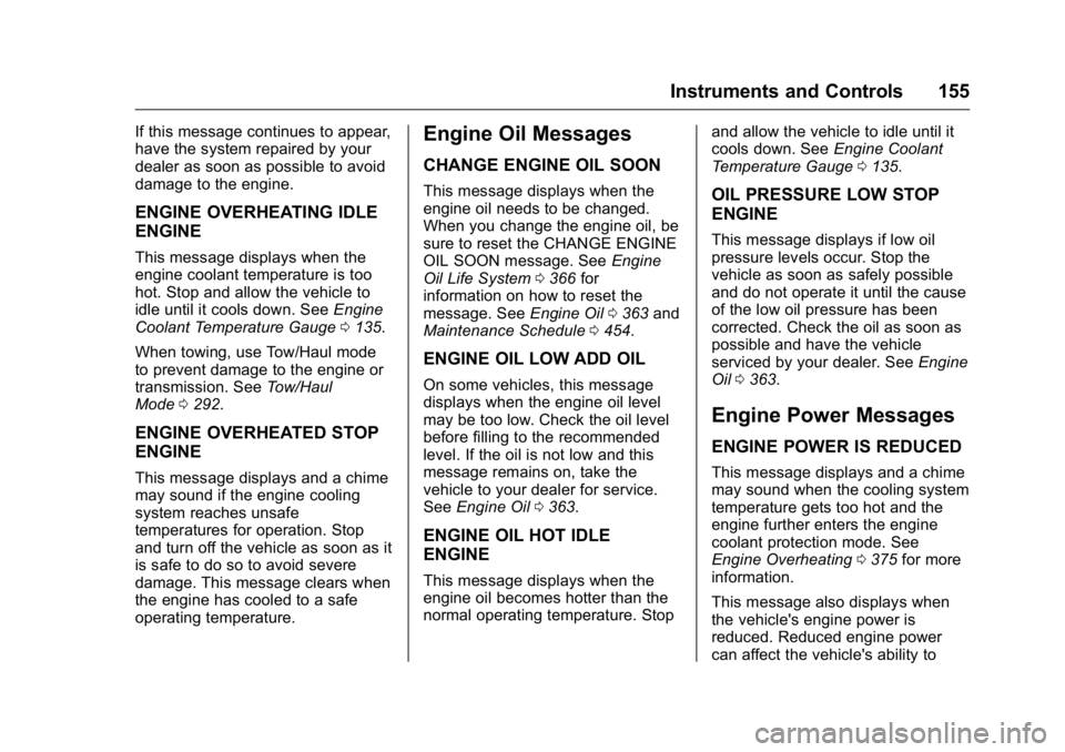 GMC SIERRA 2016 Owners Manual GMC Sierra Owner Manual (GMNA-Localizing-U.S./Canada/Mexico-
9234758) - 2016 - crc - 11/9/15
Instruments and Controls 155
If this message continues to appear,
have the system repaired by your
dealer a GMC SIERRA 2016 Owners Manual GMC Sierra Owner Manual (GMNA-Localizing-U.S./Canada/Mexico-
9234758) - 2016 - crc - 11/9/15
Instruments and Controls 155
If this message continues to appear,
have the system repaired by your
dealer a