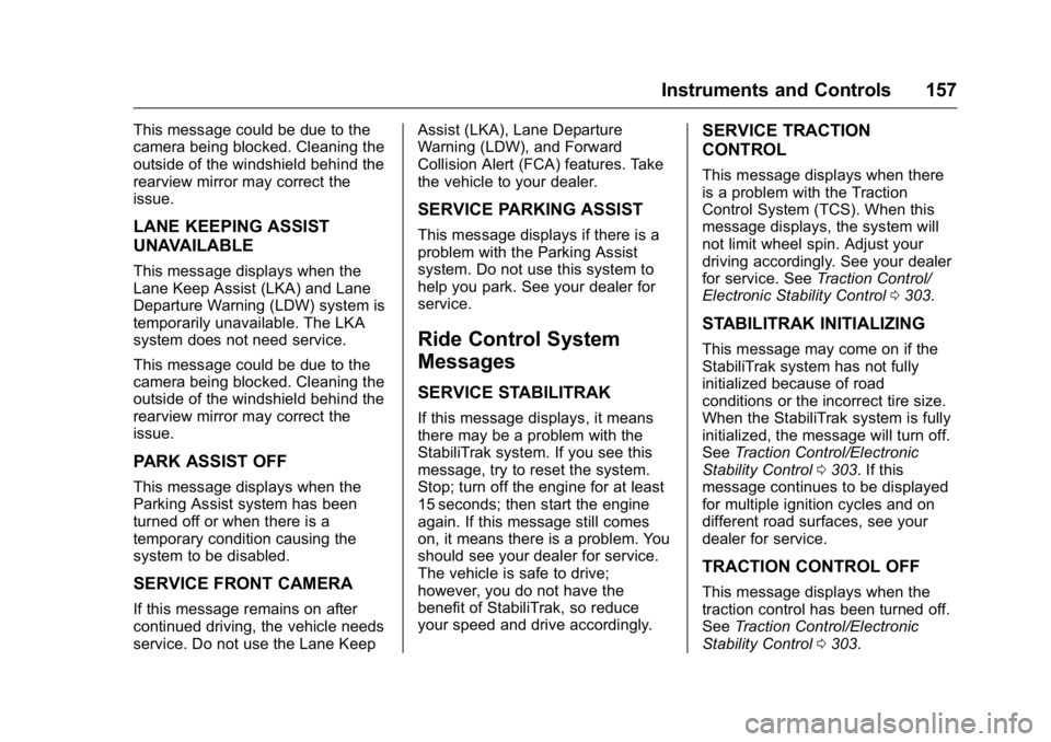 GMC SIERRA 2016 Owners Manual GMC Sierra Owner Manual (GMNA-Localizing-U.S./Canada/Mexico-
9234758) - 2016 - crc - 11/9/15
Instruments and Controls 157
This message could be due to the
camera being blocked. Cleaning the
outside of GMC SIERRA 2016 Owners Manual GMC Sierra Owner Manual (GMNA-Localizing-U.S./Canada/Mexico-
9234758) - 2016 - crc - 11/9/15
Instruments and Controls 157
This message could be due to the
camera being blocked. Cleaning the
outside of