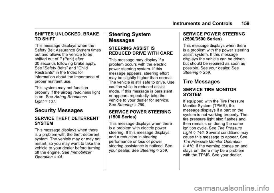 GMC SIERRA 2016  Owners Manual GMC Sierra Owner Manual (GMNA-Localizing-U.S./Canada/Mexico-
9234758) - 2016 - crc - 11/9/15
Instruments and Controls 159
SHIFTER UNLOCKED. BRAKE
TO SHIFT
This message displays when the
Safety Belt As