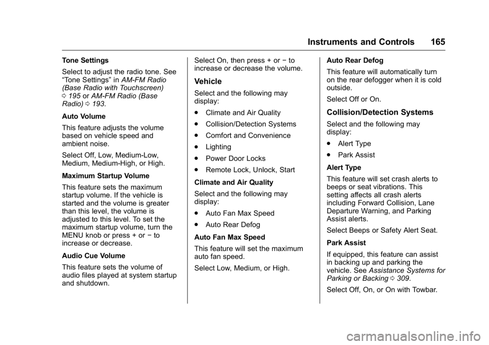 GMC SIERRA 2016 Owners Manual GMC Sierra Owner Manual (GMNA-Localizing-U.S./Canada/Mexico-
9234758) - 2016 - crc - 11/9/15
Instruments and Controls 165
Tone Settings
Select to adjust the radio tone. See
“Tone Settings”inAM-FM GMC SIERRA 2016 Owners Manual GMC Sierra Owner Manual (GMNA-Localizing-U.S./Canada/Mexico-
9234758) - 2016 - crc - 11/9/15
Instruments and Controls 165
Tone Settings
Select to adjust the radio tone. See
“Tone Settings”inAM-FM