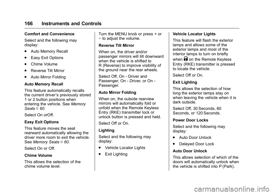 GMC SIERRA 2016  Owners Manual GMC Sierra Owner Manual (GMNA-Localizing-U.S./Canada/Mexico-
9234758) - 2016 - crc - 11/9/15
166 Instruments and Controls
Comfort and Convenience
Select and the following may
display:
.Auto Memory Rec