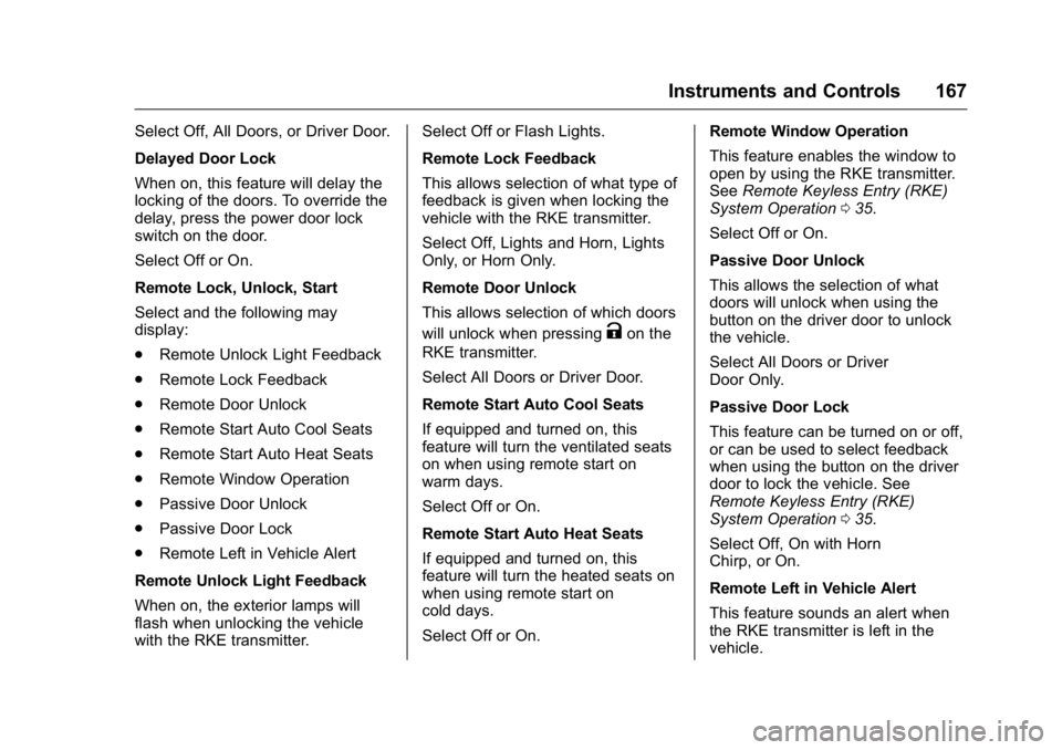 GMC SIERRA 2016 Owners Manual GMC Sierra Owner Manual (GMNA-Localizing-U.S./Canada/Mexico-
9234758) - 2016 - crc - 11/9/15
Instruments and Controls 167
Select Off, All Doors, or Driver Door.
Delayed Door Lock
When on, this feature GMC SIERRA 2016 Owners Manual GMC Sierra Owner Manual (GMNA-Localizing-U.S./Canada/Mexico-
9234758) - 2016 - crc - 11/9/15
Instruments and Controls 167
Select Off, All Doors, or Driver Door.
Delayed Door Lock
When on, this feature