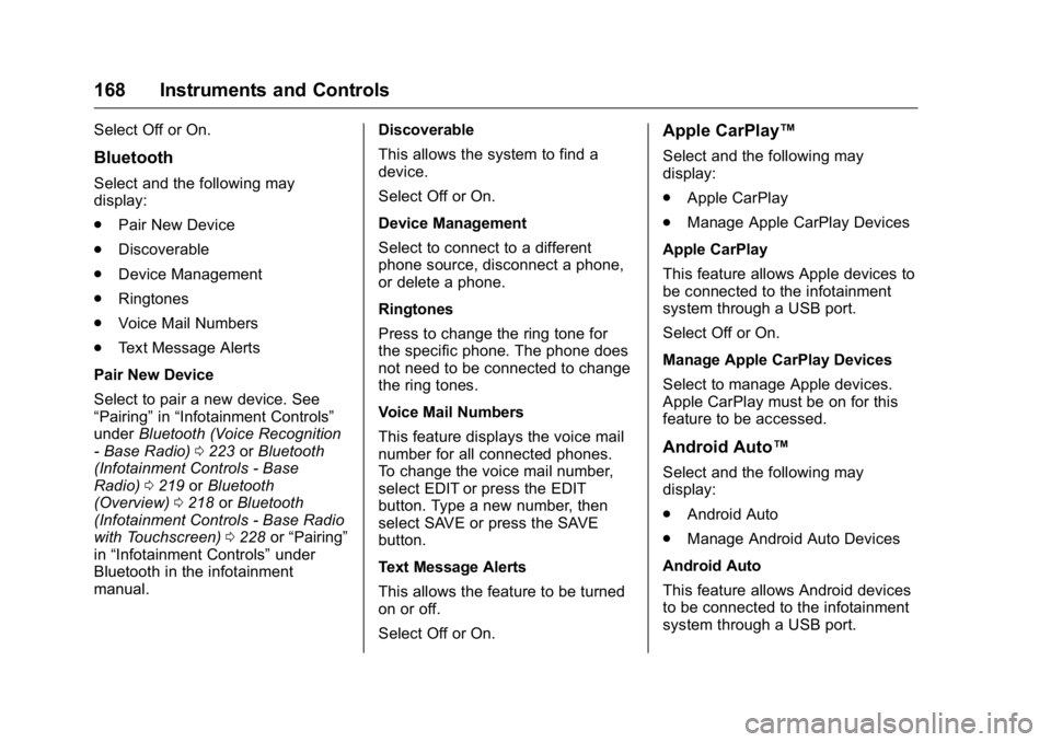 GMC SIERRA 2016  Owners Manual GMC Sierra Owner Manual (GMNA-Localizing-U.S./Canada/Mexico-
9234758) - 2016 - crc - 11/9/15
168 Instruments and Controls
Select Off or On.
Bluetooth
Select and the following may
display:
.Pair New De