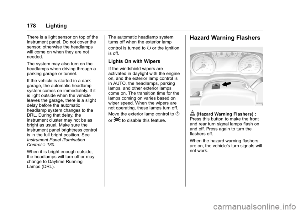 GMC SIERRA 2016 Owners Manual GMC Sierra Owner Manual (GMNA-Localizing-U.S./Canada/Mexico-
9234758) - 2016 - crc - 11/9/15
178 Lighting
There is a light sensor on top of the
instrument panel. Do not cover the
sensor, otherwise the GMC SIERRA 2016 Owners Manual GMC Sierra Owner Manual (GMNA-Localizing-U.S./Canada/Mexico-
9234758) - 2016 - crc - 11/9/15
178 Lighting
There is a light sensor on top of the
instrument panel. Do not cover the
sensor, otherwise the