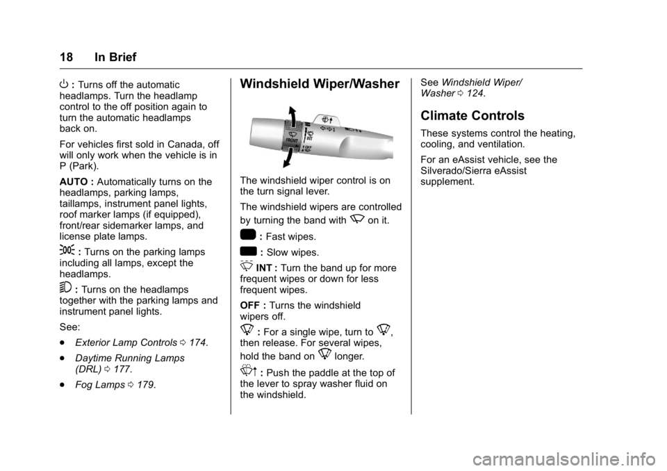 GMC SIERRA 2016  Owners Manual GMC Sierra Owner Manual (GMNA-Localizing-U.S./Canada/Mexico-
9234758) - 2016 - crc - 11/9/15
18 In Brief
O:Turns off the automatic
headlamps. Turn the headlamp
control to the off position again to
tur