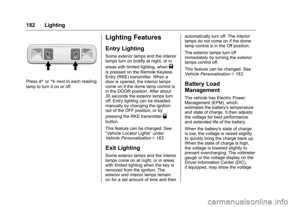 GMC SIERRA 2016  Owners Manual GMC Sierra Owner Manual (GMNA-Localizing-U.S./Canada/Mexico-
9234758) - 2016 - crc - 11/9/15
182 Lighting
Pressmornnext to each reading
lamp to turn it on or off.
Lighting Features
Entry Lighting
Some